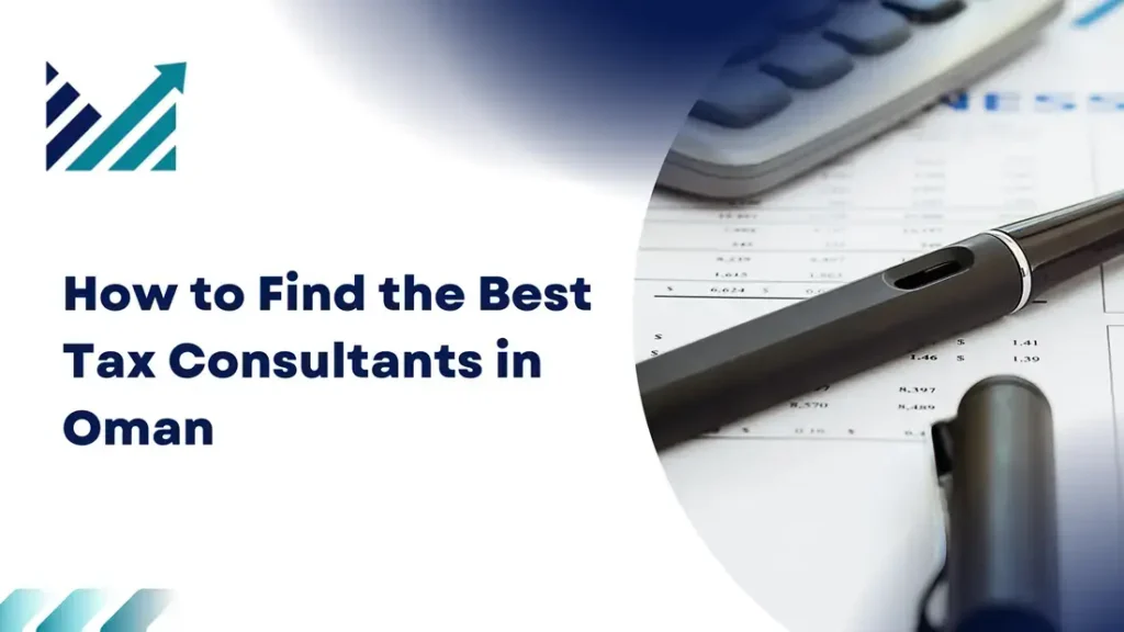 How to Find the Best Tax Consultants in Oman