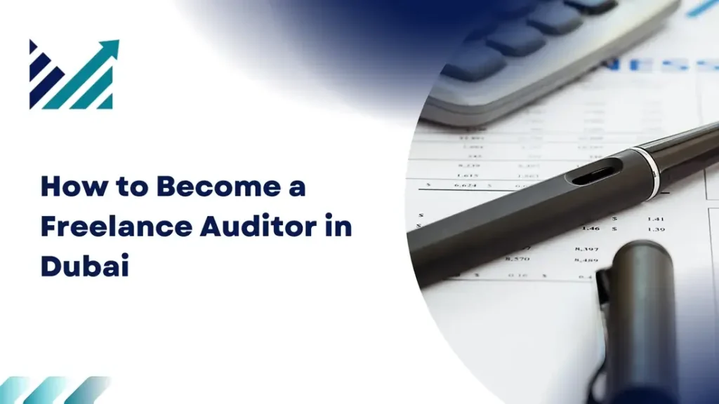 How to Become a Freelance Auditor in Dubai